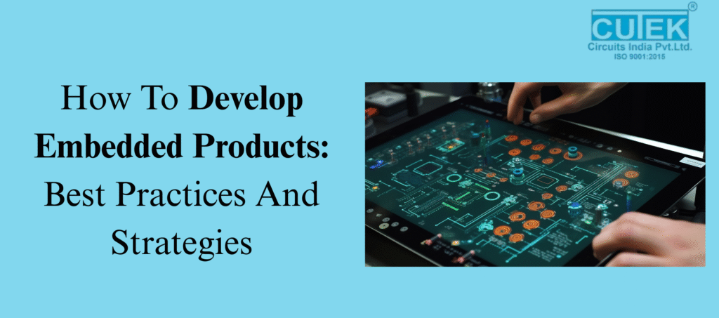 How To Develop Embedded Products: Best Practices And Strategies