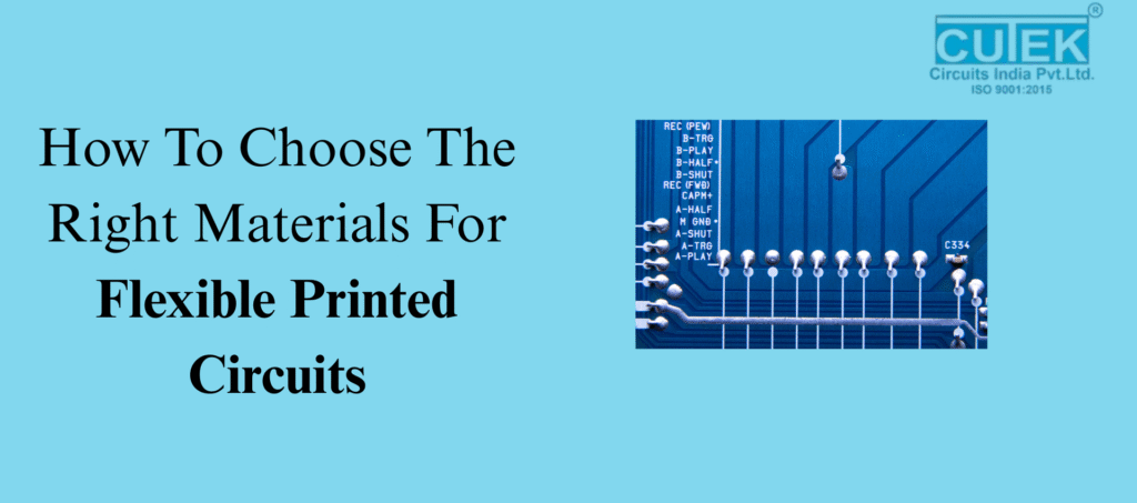 How To Choose The Right Materials For Flexible Printed Circuits